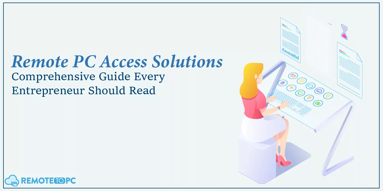 Remote PC Access Solutions A Comprehensive Guide Every Entrepreneur Should Read