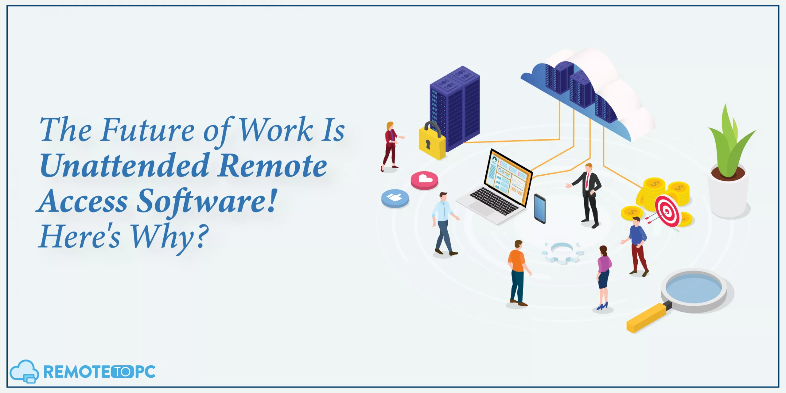 Future of Work Is Unattended Remote Access Software Remotetopc